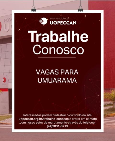 O Hospital do Cncer Uopeccan de Umuarama contrata, confira as vagas disponveis